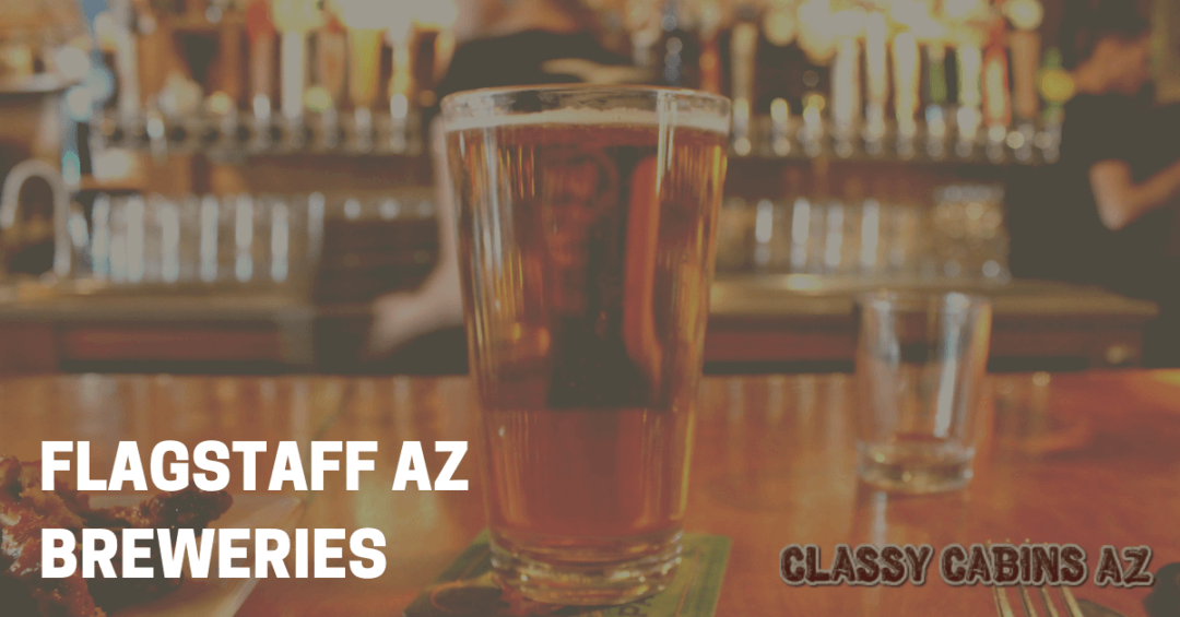 Flagstaff AZ Breweries & Top Rated Local Beers • Classy Cabins AZ