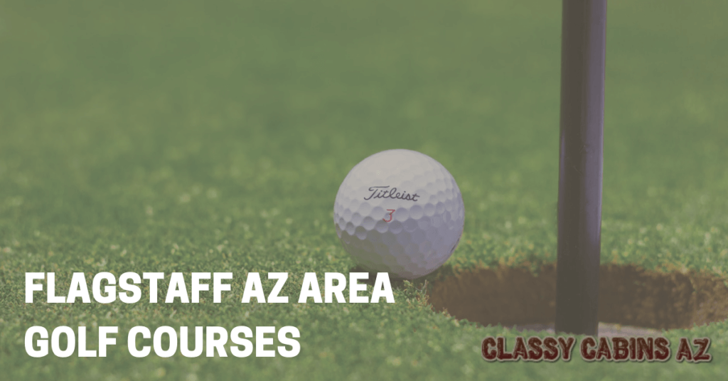 The Top Rated Flagstaff AZ Area Golf Courses • Classy Cabins AZ